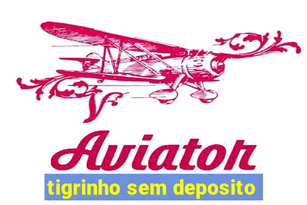 tigrinho sem deposito